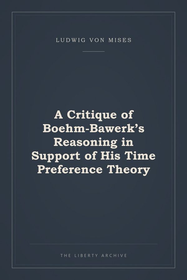 Cover of A Critique of Boehm-Bawerk's Reasoning in Support of His Time Preference Theory