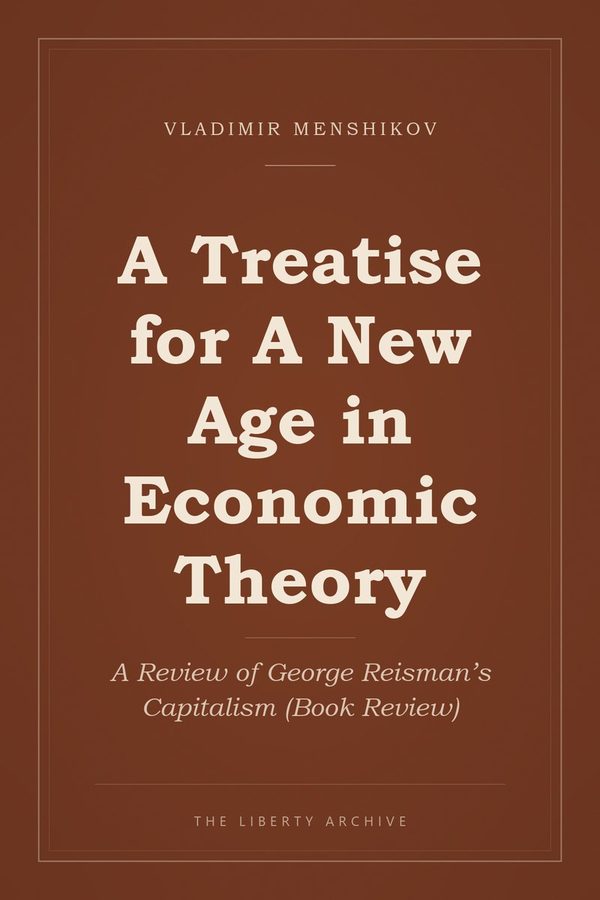 Cover of A Treatise for A New Age in Economic Theory: A Review of George Reisman’s Capitalism (Book Review)
