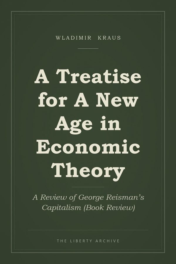 Cover of A Treatise for A New Age in Economic Theory: A Review of George Reisman’s Capitalism (Book Review)