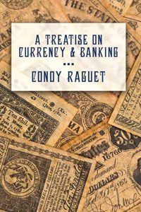 Cover of A Treatise on Currency and Banking