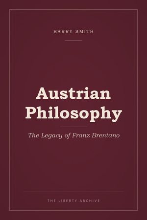 Cover of Austrian Philosophy: The Legacy of Franz Brentano