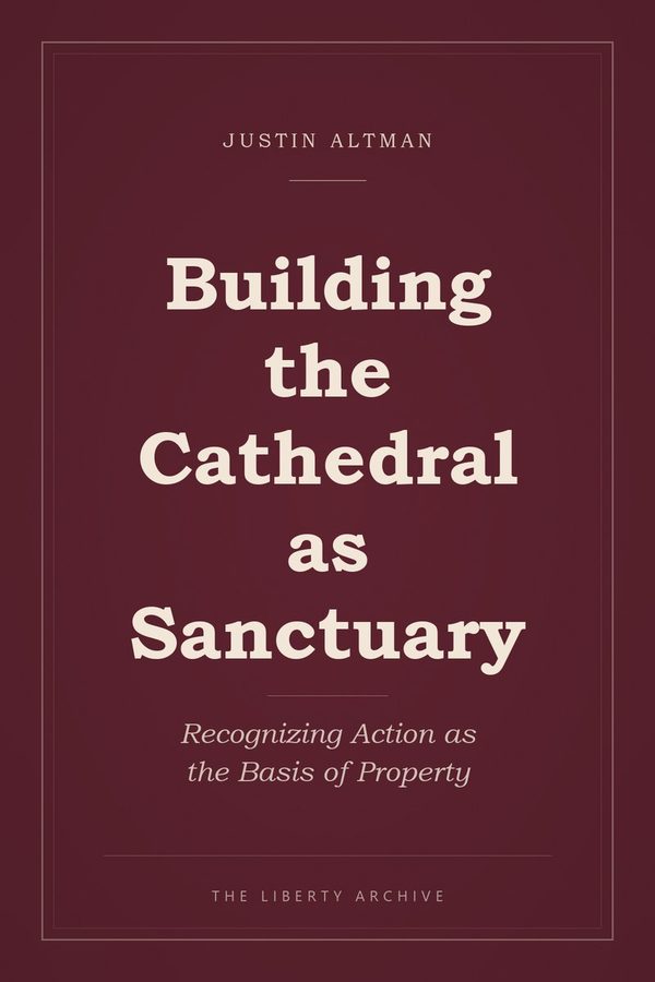 Cover of Building the Cathedral as Sanctuary: Recognizing Action as the Basis of Property