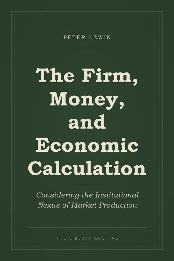 Cover of "The Firm, Money, and Economic Calculation: Considering the Institutional Nexus of Market Production"