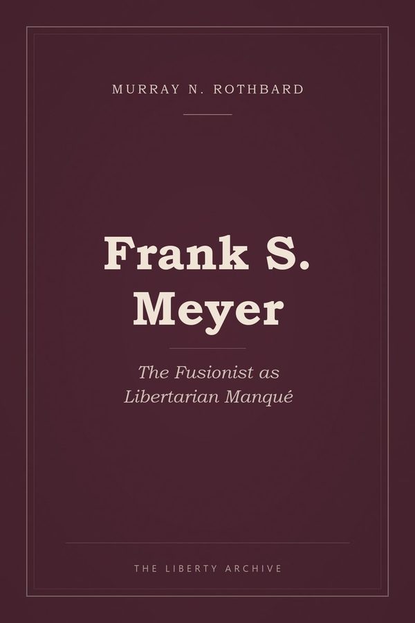 Cover of Frank S. Meyer: The Fusionist as Libertarian Manqué