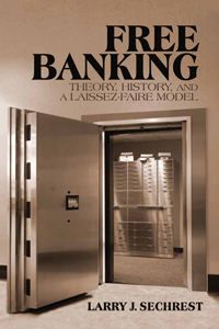 Cover of Free Banking: Theory, History, and a Laissez-Faire Model