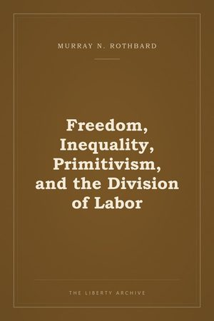 Cover of Freedom, Inequality, Primitivism, and the Division of Labor