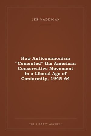 Cover of How Anticommonism "Cemented" the American Conservative Movement in a Liberal Age of Conformity, 1945–64