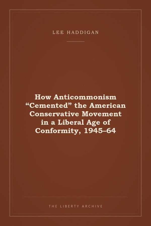 Cover of How Anticommonism "Cemented" the American Conservative Movement in a Liberal Age of Conformity, 1945–64