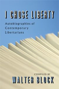 Cover of I Chose Liberty: Autobiographies of Contemporary Libertarians