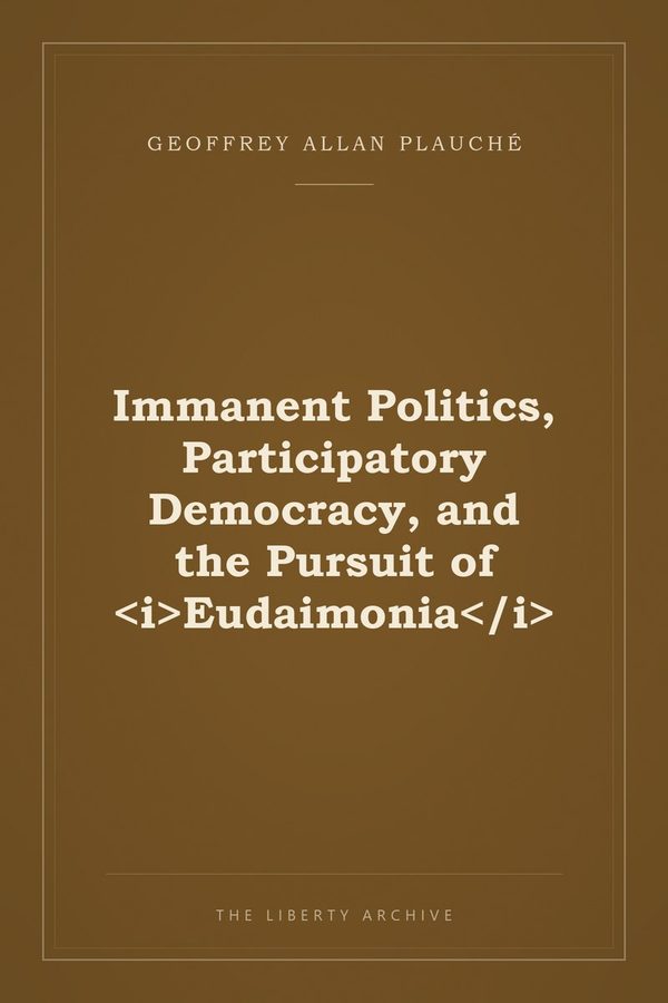 Cover of Immanent Politics, Participatory Democracy, and the Pursuit of <i>Eudaimonia</i>