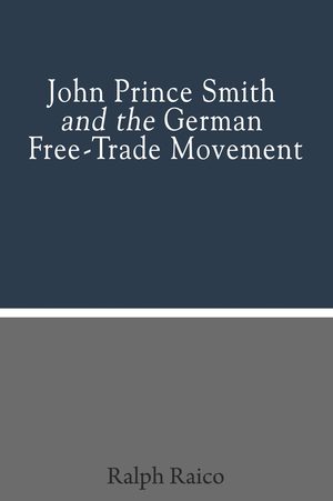 Cover of John Prince Smith and the German Free-Trade Movement