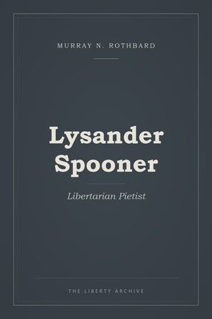 Cover of Lysander Spooner: Libertarian Pietist