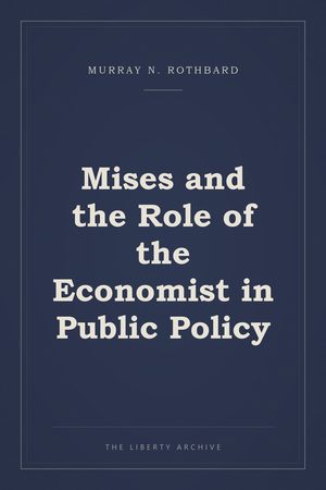 Cover of Mises and the Role of the Economist in Public Policy