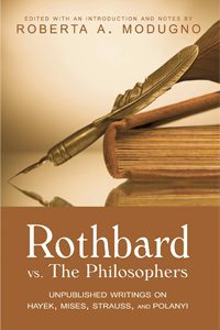 Cover of Murray N. Rothbard vs. The Philosophers: Unpublished Writings on Hayek, Mises, Strauss, and Polanyi