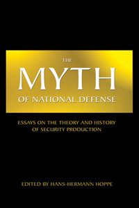 Cover of Myth of National Defense, The: Essays on the Theory and History of Security Production