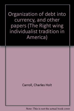 Cover of Organization of Debt Into Currency and Other Papers