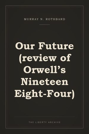 Cover of Our Future (review of Orwell's Nineteen Eight-Four)