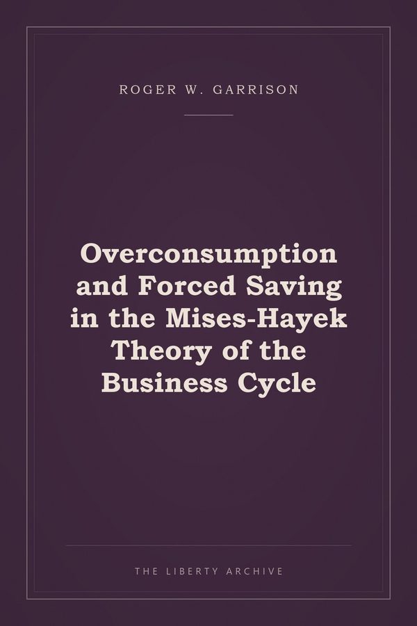 Cover of "Overconsumption and Forced Saving in the Mises-Hayek Theory of the Business Cycle"