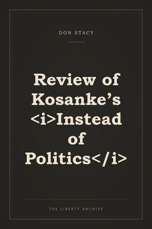 Cover of Review of Kosanke’s <i>Instead of Politics</i>