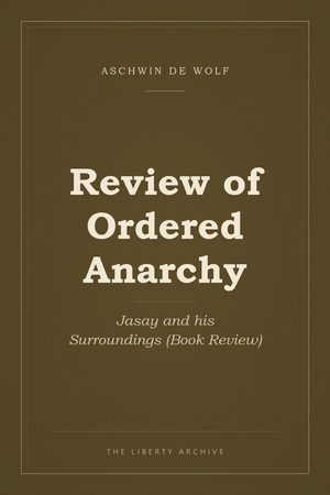 Cover of Review of Ordered Anarchy: Jasay and his Surroundings (Book Review)