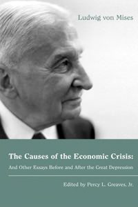 Cover of The Causes of the Economic Crisis, and Other Essays Before and After the Great Depression