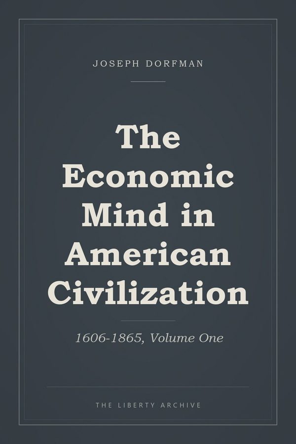 Cover of The Economic Mind in American Civilization: 1606-1865, Volume One