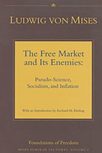 Cover of The Free Market and Its Enemies: Pseudo-Science, Socialism, and Inflation