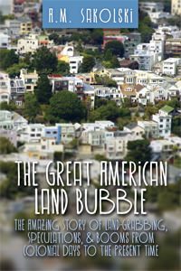 Cover of The Great American Land Bubble: The Amazing Story of Land-Grabbing, Speculations, and Booms from Colonial Days to the Present Times