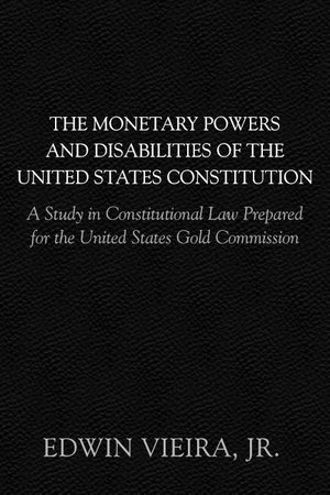 Cover of The Monetary Powers and Disabilities of the U.S. Constitution