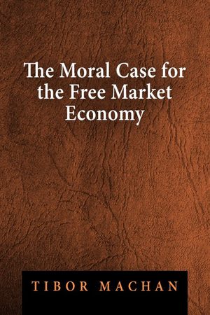 Cover of The Moral Case for the Free Market Economy