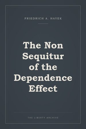 Cover of "The Non Sequitur of the Dependence Effect"