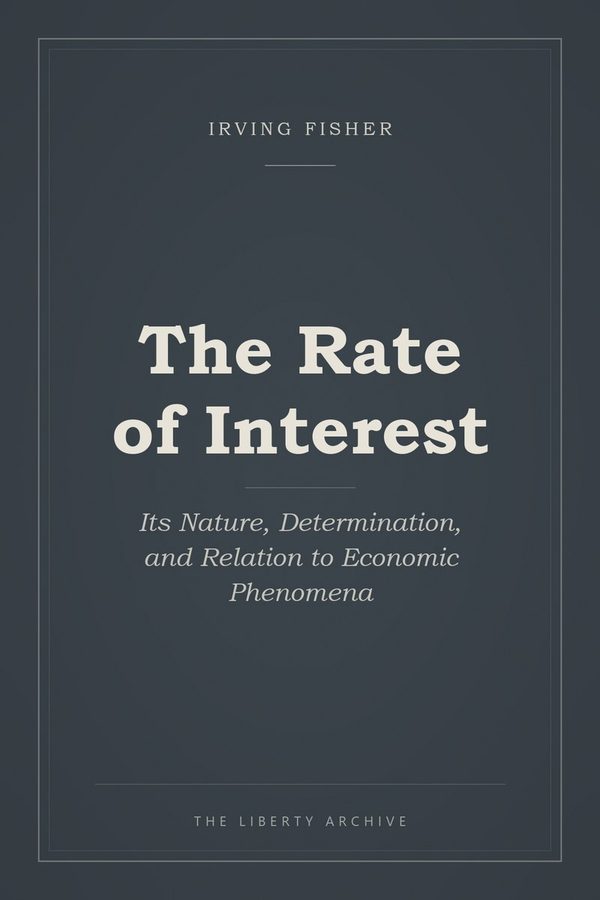 Cover of The Rate of Interest: Its Nature, Determination, and Relation to Economic Phenomena
