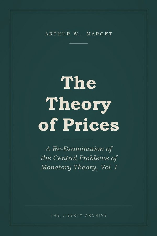 Cover of The Theory of Prices: A Re-Examination of the Central Problems of Monetary Theory, Vol. I