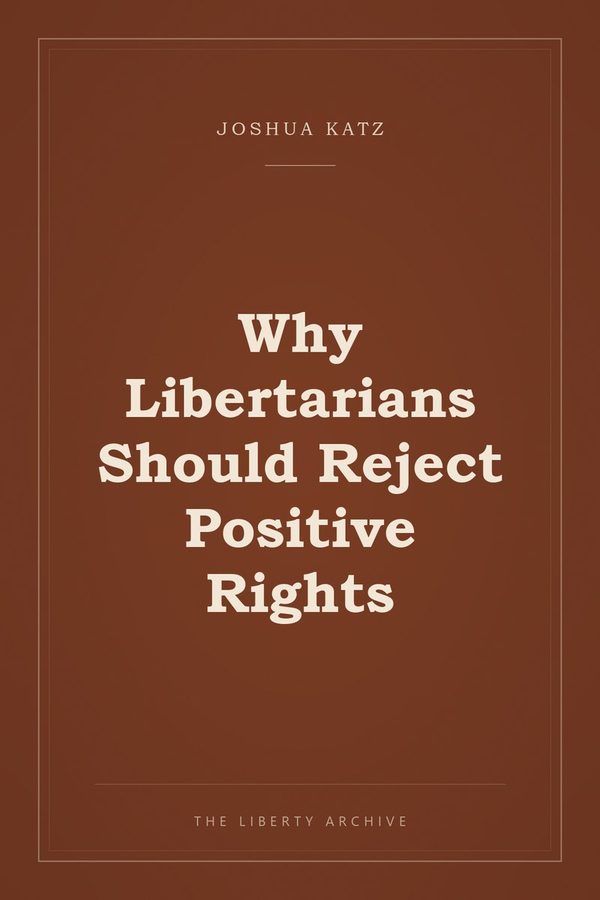 Cover of Why Libertarians Should Reject Positive Rights